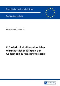 Erforderlichkeit übergebietlicher wirtschaftlicher Tätigkeit der Gemeinden zur Daseinsvorsorge von Pfannkuch,  Benjamin