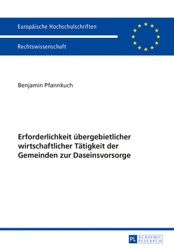 Erforderlichkeit übergebietlicher wirtschaftlicher Tätigkeit der Gemeinden zur Daseinsvorsorge von Pfannkuch,  Benjamin