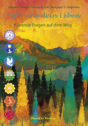 Erforsche dein Leben von Loh,  Nirgun W., Siegmann,  Bhagwati U., Sievers,  Sakina K.