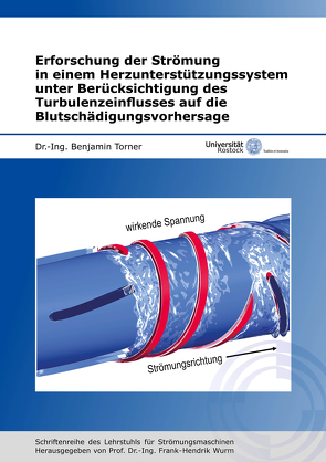 Erforschung der Strömung in einem Herzunterstützungssystem unter Berücksichtigung des Turbulenzeinflusses auf die Blutschädigungsvorhersage von Torner,  Benjamin