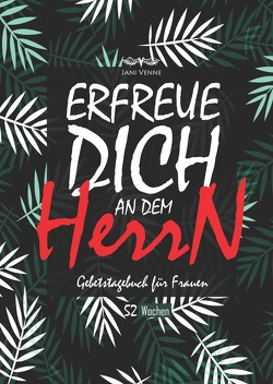 Erfreuen Sie Sich Am Herrn – Gebetstagebuch für Frauen von Venne,  Jani