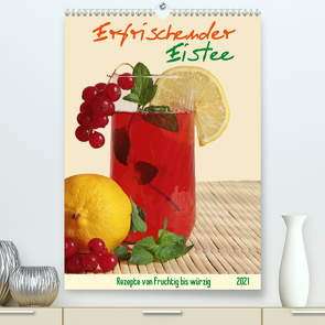 Erfrischender Eistee – Rezeptideen (Premium, hochwertiger DIN A2 Wandkalender 2021, Kunstdruck in Hochglanz) von Thiem-Eberitsch,  Jana