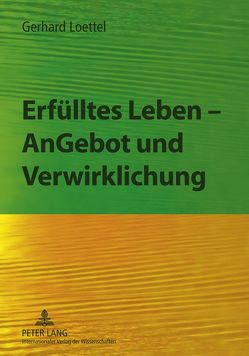 Erfülltes Leben – AnGebot und Verwirklichung von Loettel,  Gerhard