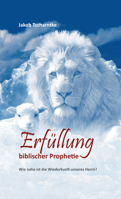 Erfüllung biblischer Prophetie von Tscharntke,  Jakob