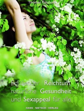 Erfüllender Reichtum, natürliche Gesundheit und Sexappeal für alle von Reinholz,  Thomas