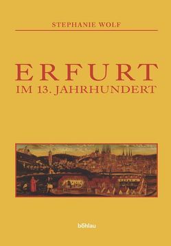 Erfurt im 13. Jahrhundert von Wolf,  Stephanie