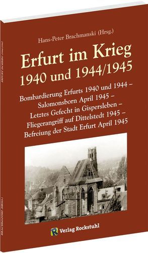 Erfurt im Krieg 1940 und 1944/1945 von Brachmanski,  Hans P, Rockstuhl,  Harald