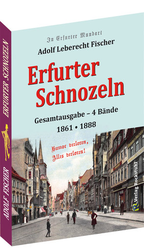 Erfurter Schnozeln – Mundart aus Erfurt 1861 | 1888 von Fischer,  Albrecht Lebrecht