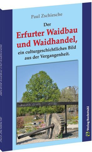 Erfurter Waidbau und Waidhandel von Rockstuhl,  Harald, Zschiesche,  Paul