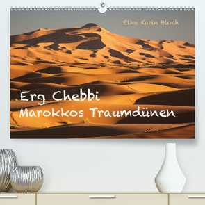 Erg Chebbi – Marokkos Traumdünen (Premium, hochwertiger DIN A2 Wandkalender 2021, Kunstdruck in Hochglanz) von Karin Bloch,  Elke