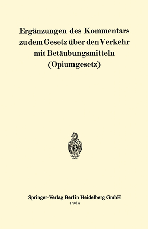 Ergänzungen des Kommentars zu dem Gesetz über den Verkehr mit Betäubungsmitteln (Opiumgesetz) von Julius Springer,  Berlin