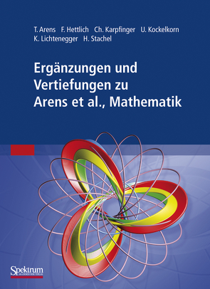 Ergänzungen und Vertiefungen zu Mathematik von Arens,  Tilo, Hettlich,  Frank, Karpfinger,  Christian, Kockelkorn,  Ulrich, Lichtenegger,  Klaus, Stachel,  Hellmuth