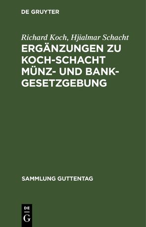 Ergänzungen zu Koch-Schacht Münz- und Bankgesetzgebung von Koch,  Richard, Schacht,  Hjialmar