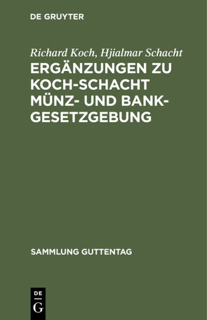 Ergänzungen zu Koch-Schacht Münz- und Bankgesetzgebung von Koch,  Richard, Schacht,  Hjialmar