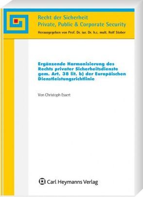 Ergänzende Harmonisierung des Rechts privater Sicherheitsdienste gem Art. 38 lit der Europäischen Dienstleisungsrichtlinie von Essert,  Christoph