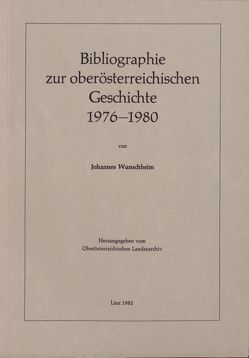 Ergänzungsbände zu den Mitteilungen des Oberösterreichischen Landesarchivs / Bibliographie zur oberösterreichischen Geschichte 1976-1980 von Holter,  Kurt, Wunschheim,  Johannes, Zauner,  Alois