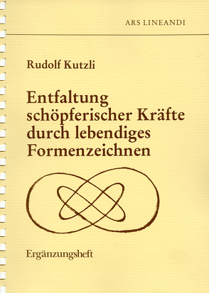 Ergänzungsheft zum Kurs „Entfaltung schöpferischer Kräfte durch lebendiges Formenzeichnen“ von Kutzli,  Rudolf