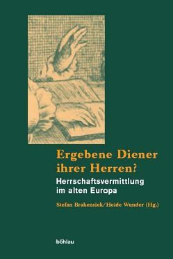 Ergebene Diener ihrer Herren? von Andersson,  Gudrun, Brakensiek,  Stefan, Buzek,  Vaclav, Droste,  Heiko, Fontaine,  Laurence, Gottschalk,  Karin, Hengerer,  Mark, Himl,  Pavel, Hindle,  Steve, Hrdlicka,  Josef, Pál,  Judit, Vári,  András, Windler,  Christian, Wunder,  Heide