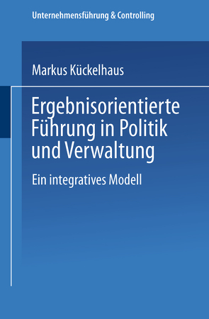 Ergebnisorientierte Führung in Politik und Verwaltung von Kückelhaus,  Markus