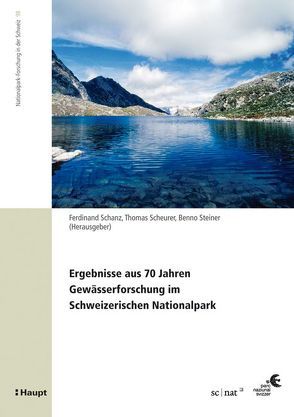 Ergebnisse aus 70 Jahren Gewässerforschung im Schweizerischen Nationalpark von Schanz,  Ferdinand, Scheurer,  Thomas, Steiner,  Benno