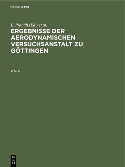 Ergebnisse der aerodynamischen Versuchsanstalt zu Göttingen / Ergebnisse der aerodynamischen Versuchsanstalt zu Göttingen. Lfg. 3 von Betz,  A., Kaiser Wilhelm-Institut für Strömungsforschung, Prandtl,  L., Wieselsberger,  C.