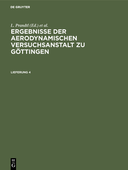 Ergebnisse der aerodynamischen Versuchsanstalt zu Göttingen / Ergebnisse der aerodynamischen Versuchsanstalt zu Göttingen. Lfg. 4 von Betz,  A., Kaiser Wilhelm-Institut für Strömungsforschung, Prandtl,  L., Wieselsberger,  C.