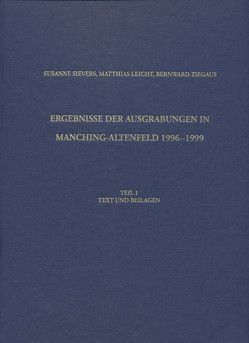 Ergebnisse der Ausgrabungen in Manching-Altenfeld 1996 bis 1999 von Leicht,  Matthias, Sievers,  Susanne, Ziegaus,  Bernward