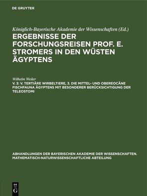 Ergebnisse der Forschungsreisen Prof. E. Stromers in den Wüsten Ägyptens / V. Tertiäre Wirbeltiere, 3. Die mittel- und obereocäne Fischfauna Ägyptens mit besonderer Berücksichtigung der Teleostomi von Weiler,  Wilhelm