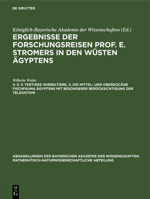 Ergebnisse der Forschungsreisen Prof. E. Stromers in den Wüsten Ägyptens / V. Tertiäre Wirbeltiere, 3. Die mittel- und obereocäne Fischfauna Ägyptens mit besonderer Berücksichtigung der Teleostomi von Weiler,  Wilhelm