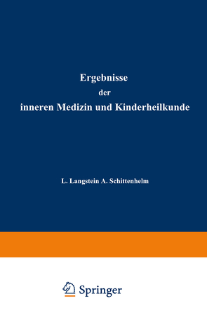 Ergebnisse der Inneren Medizin und Kinderheilkunde von Brugsch,  Th., Czerny,  A., Heubner,  O., Kraus,  F., Langstein,  L., Meyer,  Erich, Minkowski,  O., Müller,  Fr., Sahli,  H., Schittenhelm,  A.