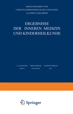 Ergebnisse der Inneren Medizin und Kinderheilkunde von Brugsch,  Th., Czerny,  A., Heubner,  O., Kraus,  F., Langstein,  L., Meyer,  Erich, Minkowski,  O., Müller,  Fr., Sahli,  H., Schittenhelm,  A.