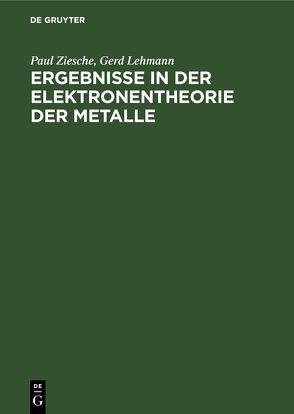 Ergebnisse in der Elektronentheorie der Metalle von Lehmann,  Gerd, Ziesche,  Paul