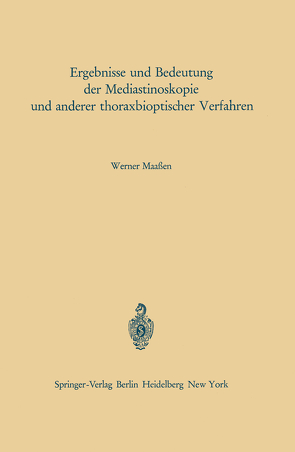 Ergebnisse und Bedeutung der Mediastinoskopie und anderer thoraxbioptischer Verfahren von Maaßen,  W.