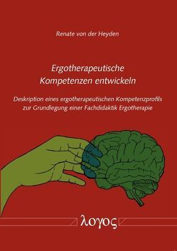 Ergotherapeutische Kompetenzen entwickeln von Heyden,  Renate von der