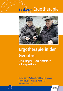 Ergotherapie in der Geriatrie von Bahr,  Sonja, Gätz,  Nathalie, Hartmann,  Eva, Rievers,  Steffi, Wildhage,  Vanessa