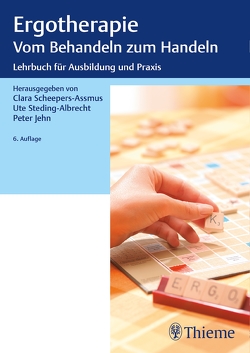 Ergotherapie Vom Behandeln zum Handeln von Jehn,  Peter, Scheepers-Assmus,  Clara