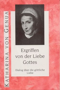 Ergriffen von der Liebe Gottes von Dresler-Schenck,  Martin, Genua,  Katharina von