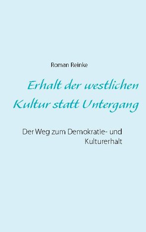 Erhalt der westlichen Kultur statt Untergang von Reinke,  Roman