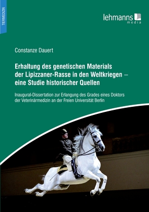 Erhaltung des genetischen Materials der Lipizzaner-Rasse in den Weltkriegen von Dauert,  Constanze