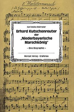 Erhard Kutschenreuter der „Niederbayerische Marschkönig“ von Reimeier,  Karl H