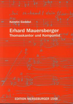 Erhard Mauersberger – Thomaskantor und Komponist von Sieblist,  Kerstin