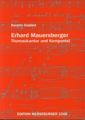 Erhard Mauersberger – Thomaskantor und Komponist von Sieblist,  Kerstin