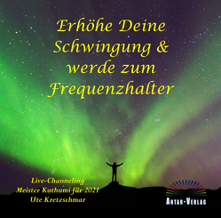 Erhöhe Deine Schwingung und werde zum Frequenzhalter von Kretzschmar,  Ute