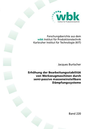 Erhöhung der Bearbeitungsstabilität von Werkzeugmaschinen durch semi-passive masseneinstellbare Dämpfungssysteme von Burtscher,  Jacques