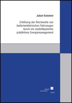 Erhöhung der Reichweite von batterieelektrischen Fahrzeugen durch ein modellbasiertes prädiktives Energiemanagement von Eckstein,  Julian