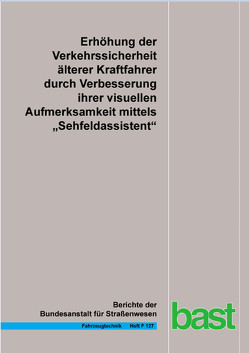 Erhöhung der Verkehrssicherheit älterer Kraftfahrer durch Verbesserung ihrer visuellen Aufmerksamkeit mittels „Sehfeldassistent“ von Bürglen,  Juliane, Jürgensohn,  Thomas, Kupschick,  Stefan, Protzak,  Jana