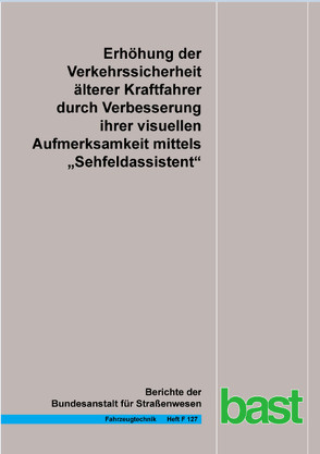 Erhöhung der Verkehrssicherheit älterer Kraftfahrer durch Verbesserung ihrer visuellen Aufmerksamkeit mittels „Sehfeldassistent“ von Bürglen,  Juliane, Jürgensohn,  Thomas, Kupschick,  Stefan, Protzak,  Jana