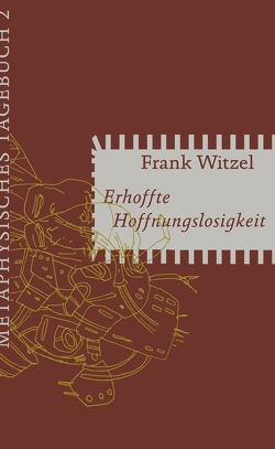 Erhoffte Hoffnungslosigkeit von Witzel,  Frank