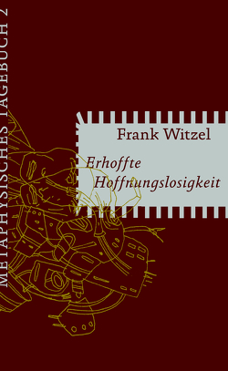 Erhoffte Hoffnungslosigkeit von Witzel,  Frank