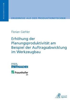 Erhöhung der Planungsproduktivität am Beispiel der Auftragsabwicklung im Werkzeugbau von Giehler,  Florian